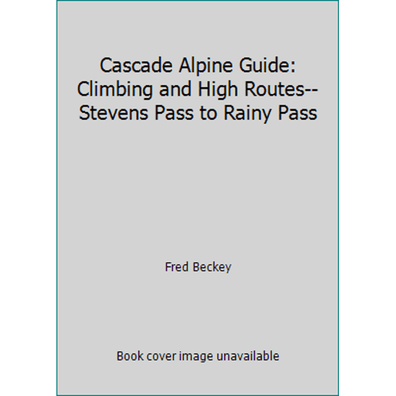 Pre-Owned Cascade Alpine Guide: Climbing and High Routes--Stevens Pass to Rainy Pass (Paperback) 0916890511 9780916890513
