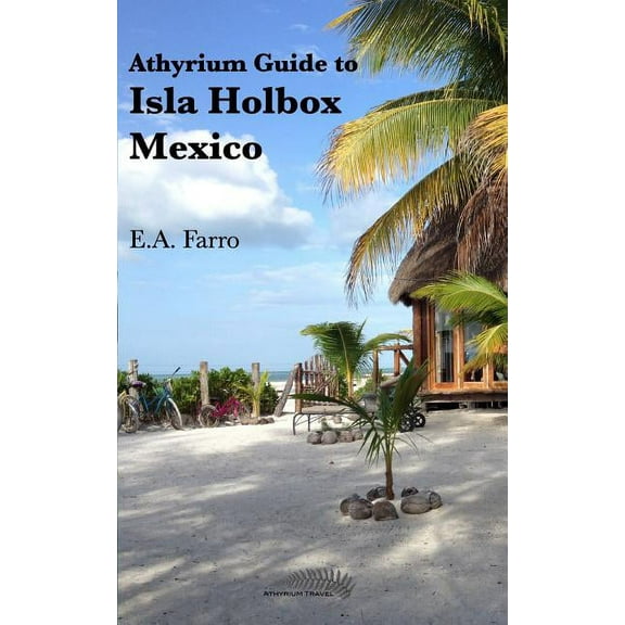 Athyrium Guide to Isla Holbox: Isla Holbox Yucatan Peninsula, Mexico, (Paperback)