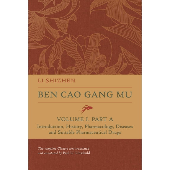 Ben cao gang mu: 16th Century Chinese Encyclopedia of Materia Medica and Natural History: Ben Cao Gang Mu, Volume I, Part A : Introduction, History, Pharmacology, Diseases and Suitable Pharmaceutical Drugs I (Edition 1) (Hardcover)