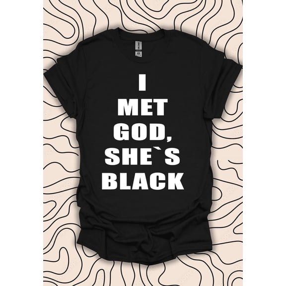 YUHAK I Met God She's Black T-Shirt – Empowering Quote Tee – Statement Gift Men Women Shirt 779PC