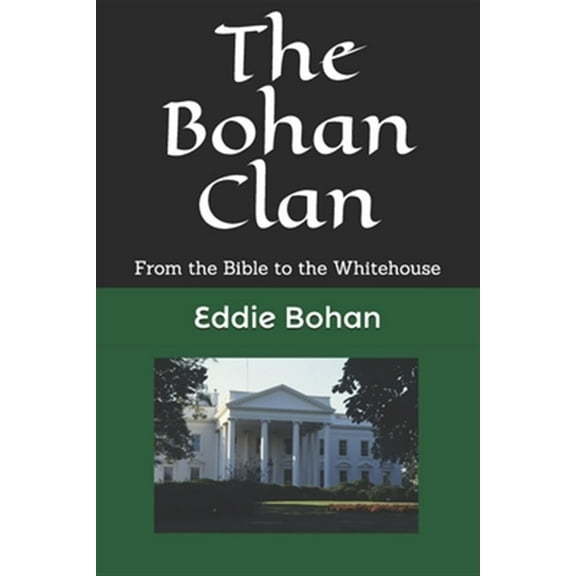 The Bohan Clan: From the Bible to the Whitehouse (Paperback) by Eddie Bohan