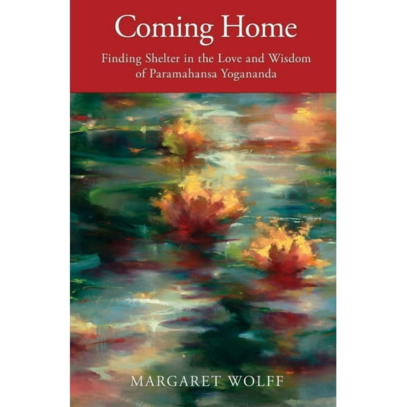 Coming Home: Finding Shelter in the Love and Wisdom of Paramahansa Yogananda, (Paperback)