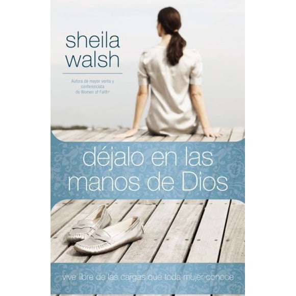 Dejalo en Las Manos de Dios: Vive Libre de Las Cargas Que Toda Mujer Concoce [Espagnol]