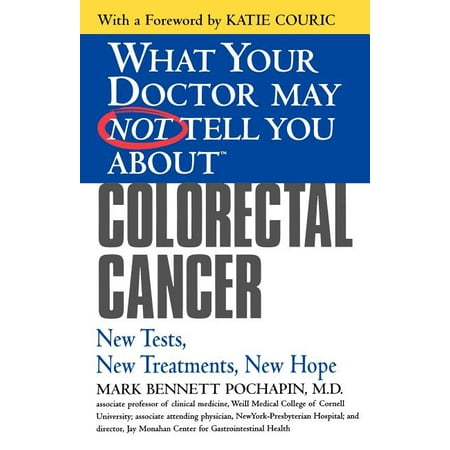 What Your Doctor May Not Tell You About...(Paperback): Colorectal Cancer : New Tests, New Treatments, New Hope (Paperback)