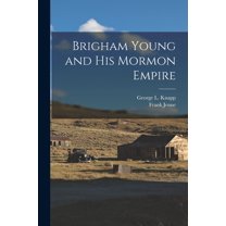 Brigham Young and His Mormon Empire