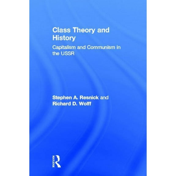 Class Theory and History: Capitalism and Communism in the USSR, (Hardcover)