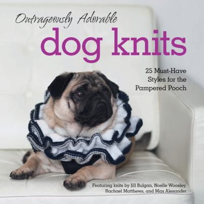 Pre-Owned Outrageously Adorable Dog Knits: 25 Must-Have Styles for the Pampered Pooch (Paperback) 1631060430 9781631060434