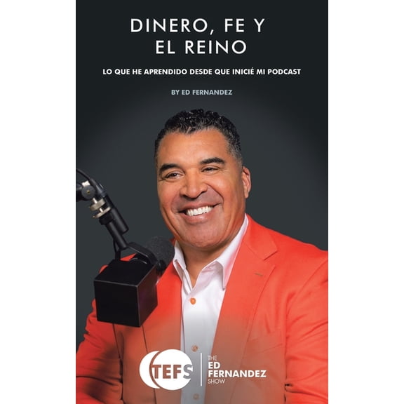 Dinero, Fe Y El Reino: Lo Que He Aprendido Desde Que IniciÃ© Mi Podcast, (Paperback)