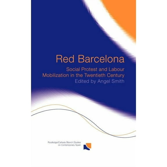 Routledge Studies on Contemporary Spain Red Barcelona: Social Protest and Labour Mobilization in the Twentieth Century, (Hardcover)