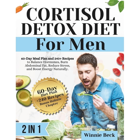 Cortisol Detox Diet for Men: 60 Days to Hormonal Balance, Fat Loss, and Unstoppable Energy, (Paperback)