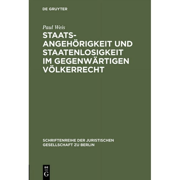 Schriftenreihe der Juristischen Gesellschaft Zu Berlin: Staatsangehörigkeit und Staatenlosigkeit im gegenwärtigen Völkerrecht (Hardcover)