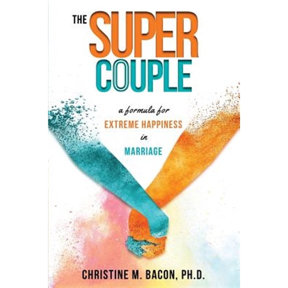 Pre-Owned The Super Couple: A Formula for Extreme Happiness in Marriage (Paperback) 163393201X 9781633932012