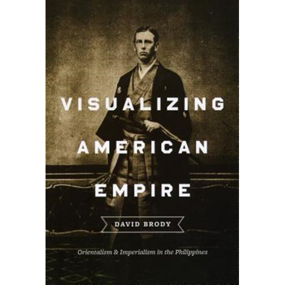 Pre-Owned Visualizing American Empire: Orientalism and Imperialism in the Philippines (Paperback) 0226075346 9780226075341