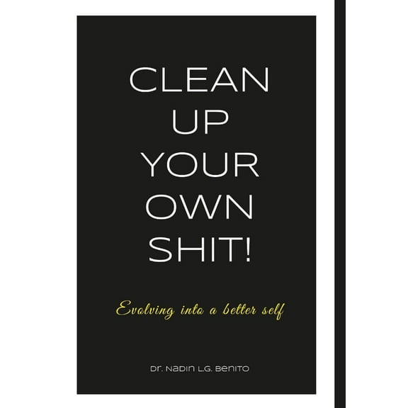 Clean Up Your Own Shit!: Evolving into a better self, (Hardcover)