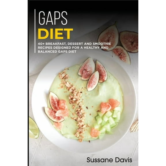 Gaps Diet : 40  Breakfast, Dessert and Smoothie Recipes designed for a healthy and (Paperback)