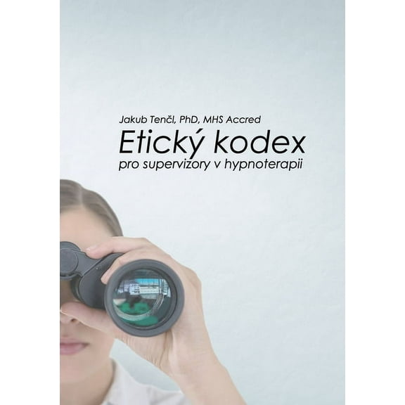 EtickÃ½ kodex pro supervizory v hypnoterapii, (Paperback)