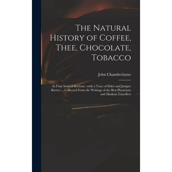 The Natural History of Coffee, Thee, Chocolate, Tobacco (Hardcover)