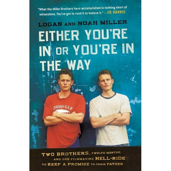 Either You're in or You're in the Way: Two Brothers, Twelve Months, and One Filmmaking Hell-Ride to Keep a Promise to Th, (Paperback)
