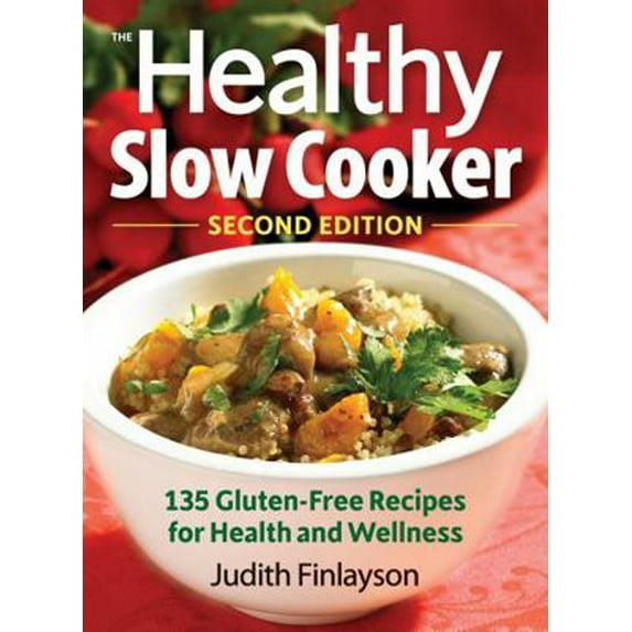 Pre-Owned The Healthy Slow Cooker: 135 Gluten-Free Recipes for Health and Wellness (Paperback) 0778804798 9780778804796