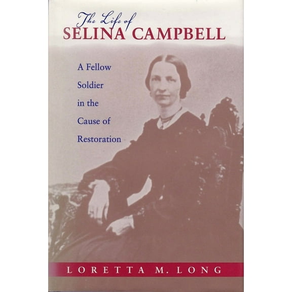 Religion and American Culture: The Life of Selina Campbell : A Fellow Soldier in the Cause of Restoration (Paperback)