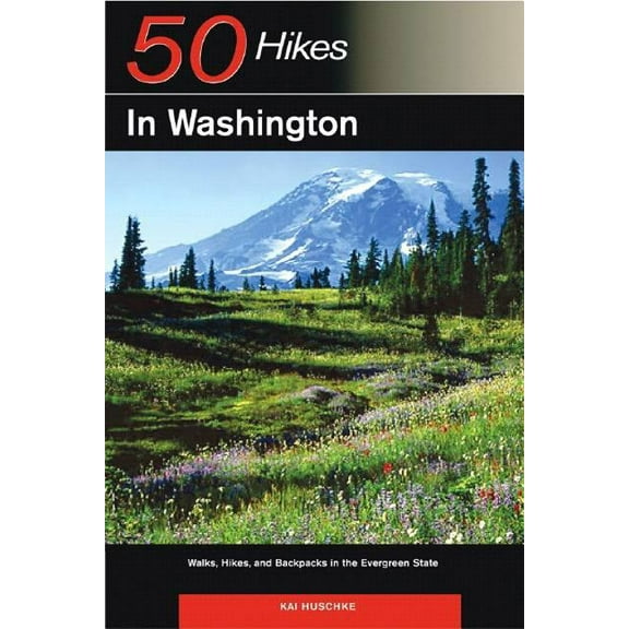 Explorer's 50 Hikes Explorer's Guide 50 Hikes in Washington: Walks, Hikes, and Backpacks in the Evergreen State, Book 0, (Paperback)