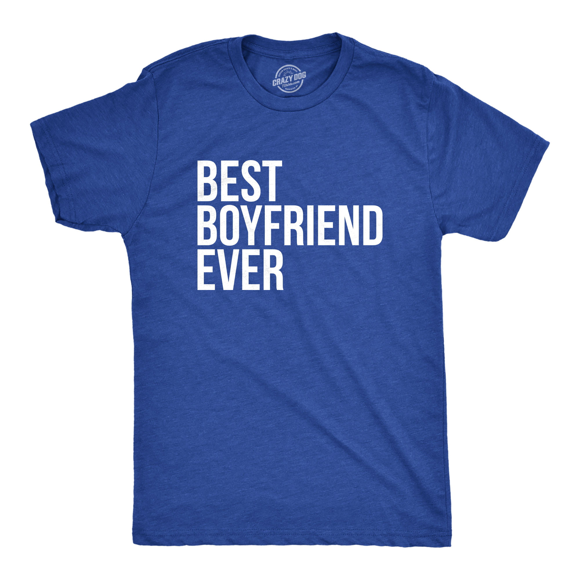 Crazy Dog T Shirts Best Boyfriend Ever T Shirt Funny Dating Shirt I Love My Boyfriend Tee Walmart Com Walmart Com