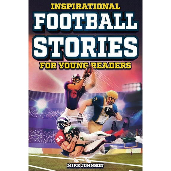 Inspirational Football Stories for Young Readers: 12 Unbelievable True Tales to Inspire and Amaze Young Football Lovers, (Paperback)