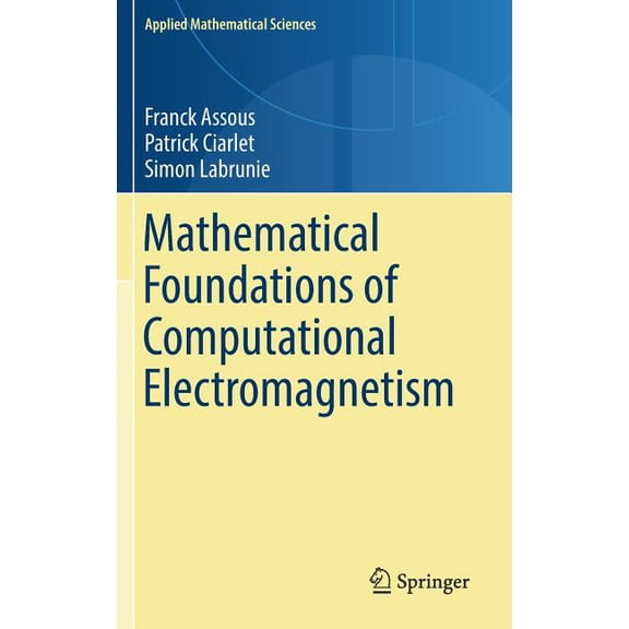 Applied Mathematical Sciences Mathematical Foundations of Computational Electromagnetism, Book 198, (Hardcover)