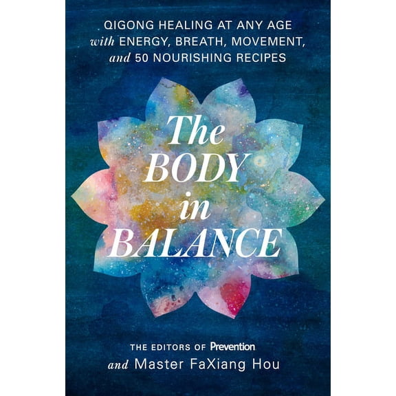 The Body in Balance: Qigong Healing at Any Age with Energy, Breath, Movement, and 50 Nourishing Recipes, (Paperback)