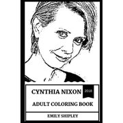 Cynthia Nixon Books: Cynthia Nixon Adult Coloring Book : Sex and the City Star and Proud Feminist, Legendary Actress and Politician Inspired Adult Coloring Book (Series #0) (Paperback)