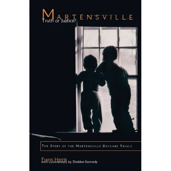 Martensville: Truth or Justice?: The Story of the Martensville Daycare Trials, (Paperback)