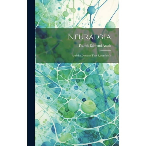 Neuralgia: And the Diseases That Resemble It (Hardcover)