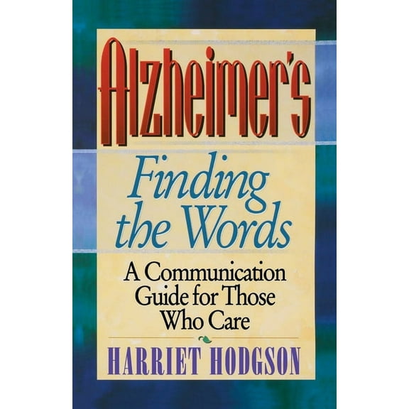 Alzheimers - Finding the Words: A Communication Guide for Those Who Care, (Paperback)