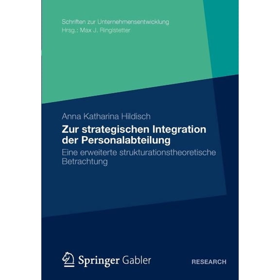 Schriften Zur Unternehmensentwicklung Zur Strategischen Integration Der Personalabteilung: Eine Erweiterte Strukturationstheoretische Betrachtung, (Paperback)