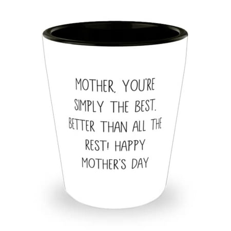

Sarcasm Mother Shot Glass Mother You re Simply The Best Better Than All The! Present For Mom Unique Idea From Daughter