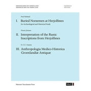 Monographs on Greenland / Meddelelser om Grnland: Volume 67: Buried Norsemen at Herjolfsnes. An Archological and Historical Study. Interpretation of the Runic Inscriptions from Herjolfsnes. Anthropo