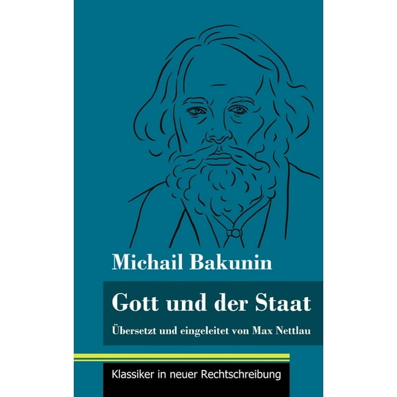 Gott und der Staat: Übersetzt und eingeleitet von Max Nettlau (Band 115, Klassiker in neuer Rechtschreibung) (Hardcover)
