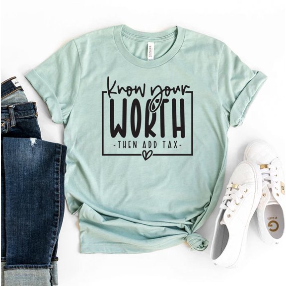 Know Your Worth Then Add Tax T-shirt Motivational Shirt Inspirational Tee Supportive Gift Women's Entrepreneur Coach Shirts Motivation Funny Women Empowered