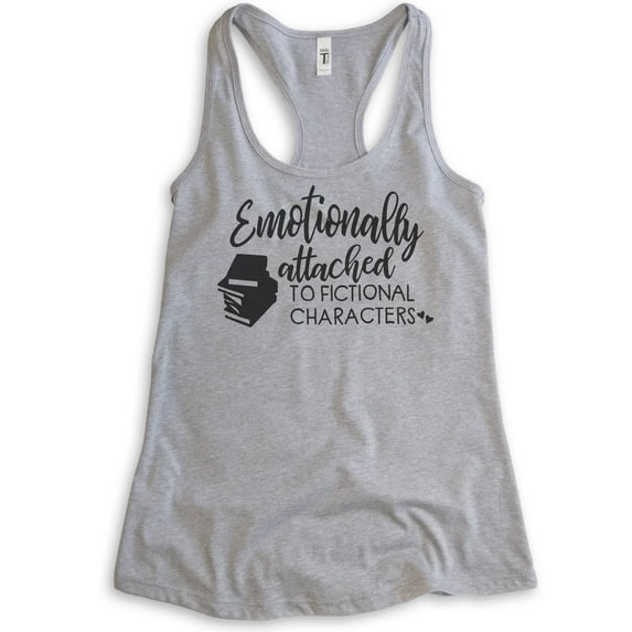 Emotionally Attached To Fictional Characters Tank Top, Ladies Racerback Tank, Book Lover English Teacher, Heather Gray, Small