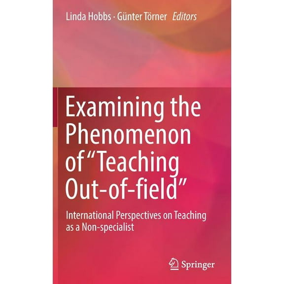 Examining the Phenomenon of "Teaching Out-Of-Field": International Perspectives on Teaching as a Non-Specialist, (Hardcover)