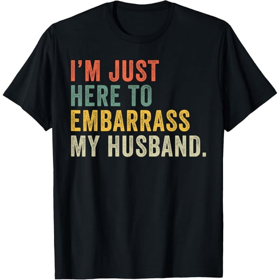 Vintage I'm Just Here To Embarrass My Husband Funny Wife T-Shirt