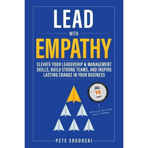 Lead With Empathy: Elevate Your Leadership & Management Skills, Build Strong Teams, and Inspire Lasting Change in Yo, (Paperback)