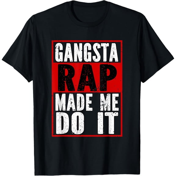 Gangsta Rap Made Me Do It Hip Hop Trap Music T-Shirt mens t shirt,black,women,funny,misfits,men,journey,t-shirt