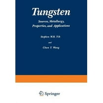Tungsten: Sources, Metallurgy, Properties, and Applications (Paperback)