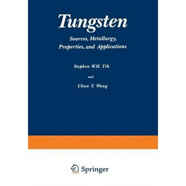 Tungsten: Sources, Metallurgy, Properties, and Applications (Paperback)