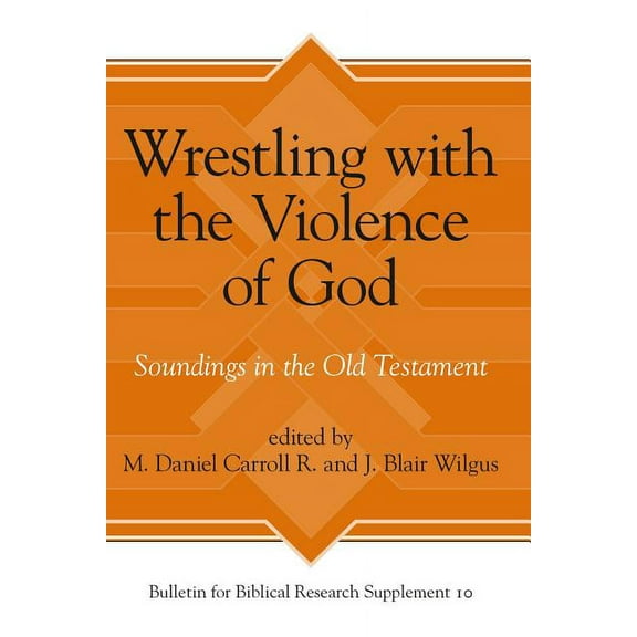 Bulletin for Biblical Research Supplemen Wrestling with the Violence of God: Soundings in the Old Testament, Book 10, (Hardcover)