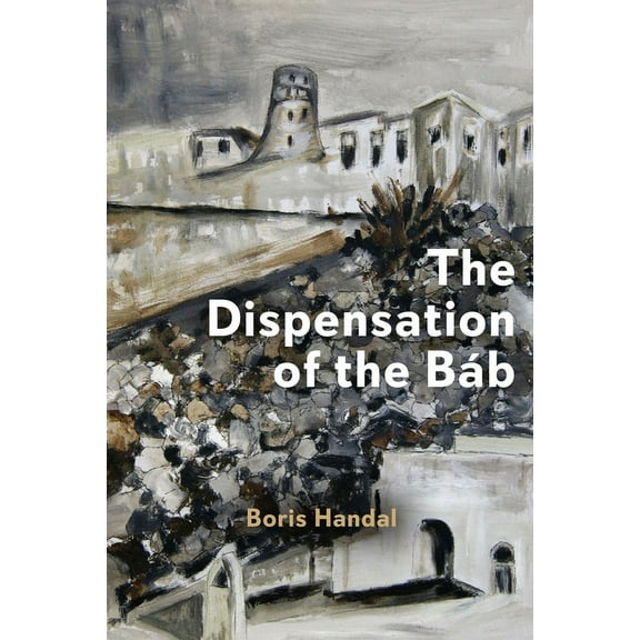 The Dispensation of the BÃ¡b, (Paperback)