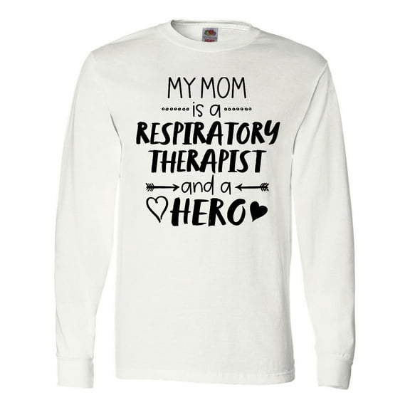 Inktastic My Mom is a Respiratory Therapist and a Hero Long Sleeve T-Shirt