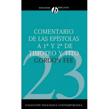 Colección Teológica Contemporánea Comentario de Las Epístolas 1 Y 2 de Timoteo Y Tito, (Paperback)