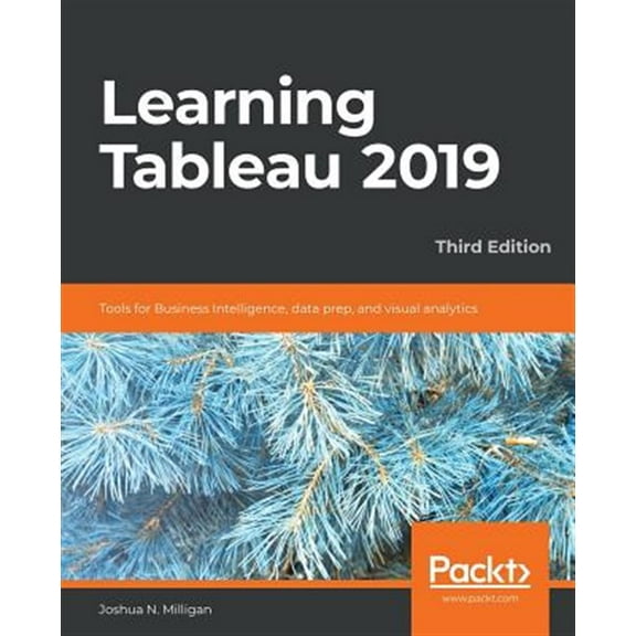 Learning Tableau 2019 - Third Edition: Tools for Business Intelligence, data prep, and visual analytics (Paperback)